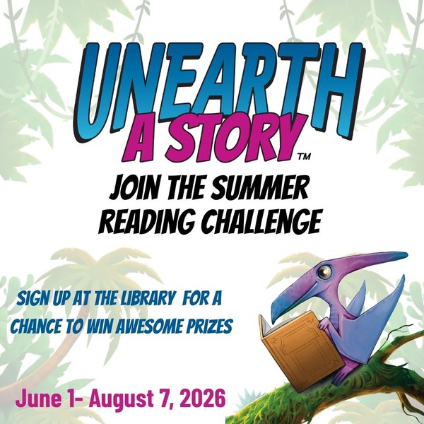 Graphic with a dinosaur reading a book on a tree limb, with the text Unearth a Story Join the Summer Reading Challenge Sign Up at the Library for a Chance to Win Awesome Prizes June 1-August 7, 2026
